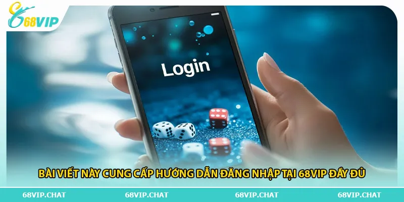 Bài viết này cung cấp hướng dẫn đăng nhập tại 68vip đầy đủ
