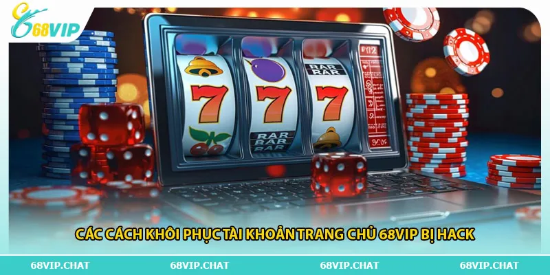 Các cách khôi phục tài khoản trang chủ 68vip bị hack