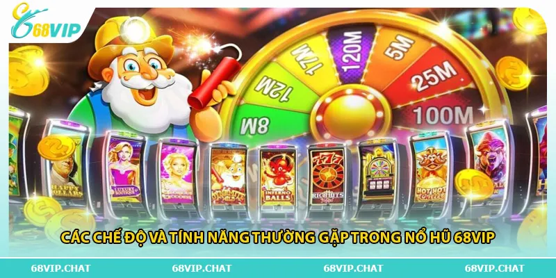 Các chế độ và tính năng thường gặp trong nổ hũ 68vip
