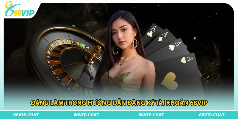 Đáng làm trong hướng dẫn đăng ký tài khoản 68vip