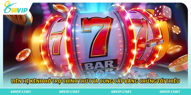 Liên hệ kênh hỗ trợ chính thức và cung cấp bằng chứng tối thiểu