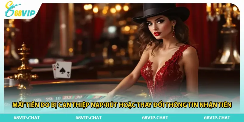Mất tiền do bị can thiệp nạp/rút hoặc thay đổi thông tin nhận tiền