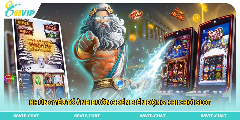 Những yếu tố ảnh hưởng đến biến động khi chơi slot